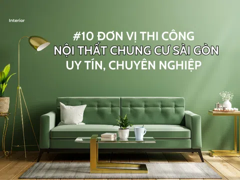 10 đơn vị thi công nội thất chung cư Sài Gòn TRỌN GÓI
